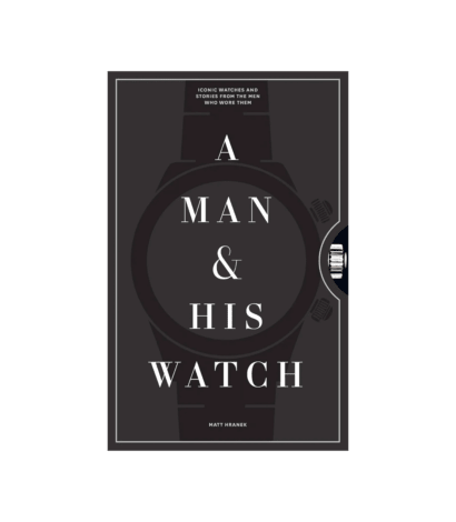 (product) A Man & His Watch: Iconic Watches and Stories from the Men Who Wore Them Book
